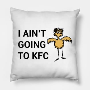 I Ain't Going to KFC - Chicken Funny Quote Pillow