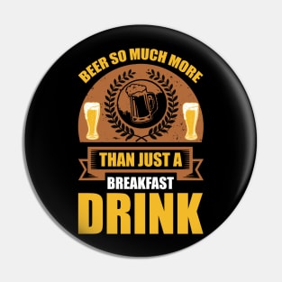 Beer So Much More Than A Breakfast Drink T Shirt For Women Men Pin