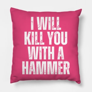 I Will Kill You With A Hammer Pillow