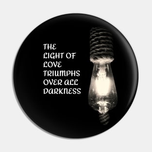 THE LIGHT OF LOVE TRIUMPHS OVER ALL DARKNESS Pin