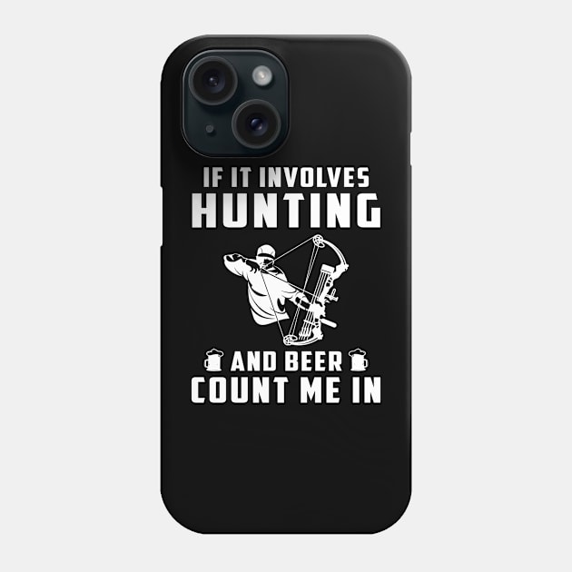 "Hunting & Beer Fun: If It Involves Hunting and Beer, Count Me In!" Phone Case by MKGift