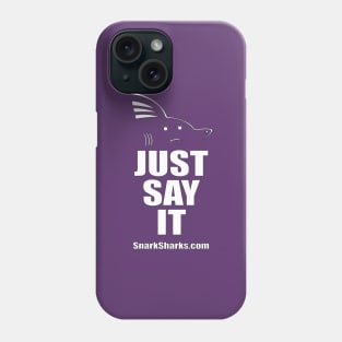 Just Say It Phone Case