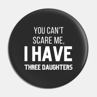 You can't scare me, I have three daughters Pin