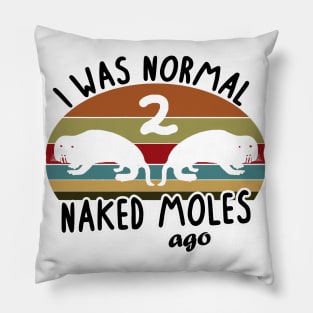 Normal Naked Mole Ago rodent pet women saying Pillow