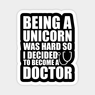 Doctor - Being a Unicorn was hard so I decided to become a doctor Magnet