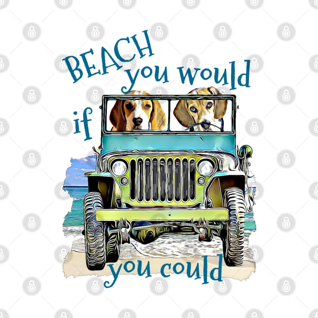 BEACH you would Beagles by Witty Things Designs