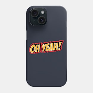 Oh Yeah! Phone Case