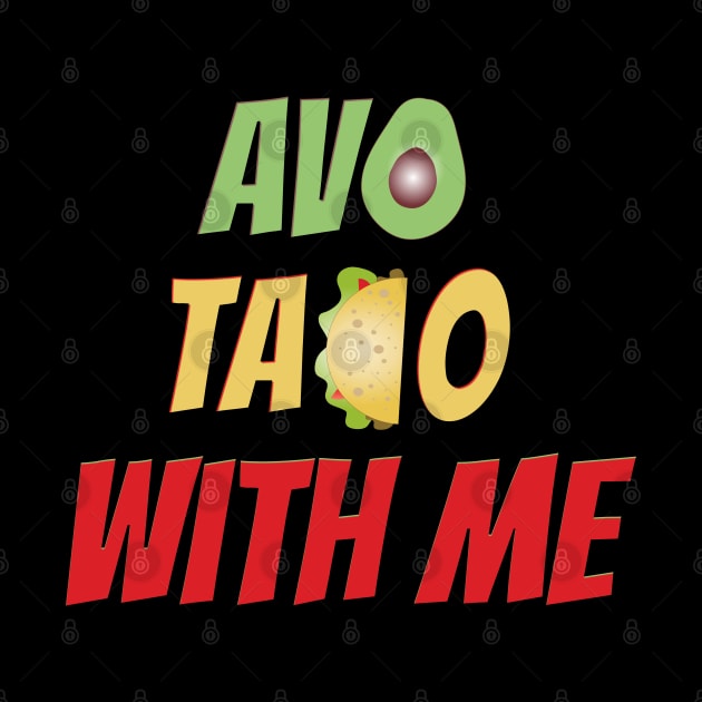 Avo Taco With Me, Funny Mexican Food by Style Conscious