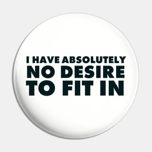I have absolutely no desire to fit in, funny quote, funny saying Pin
