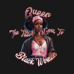 Queen: The Title Goes To ... Black Woman! T-Shirt