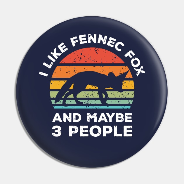 I Like Fennec Fox and Maybe 3 People, Retro Vintage Sunset with Style Old Grainy Grunge Texture Pin by Ardhsells