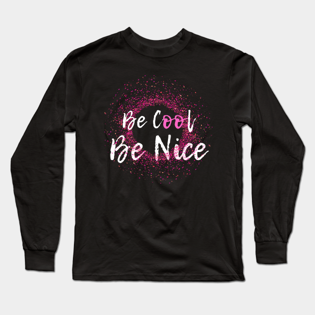 be cool be nice t shirt