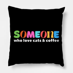 Someone Who Love Cats & Coffee Pillow