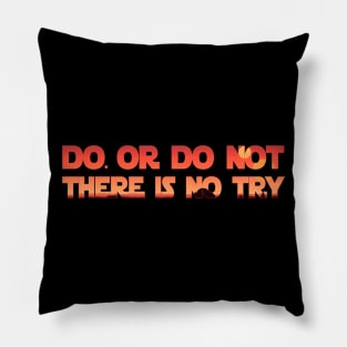 Do. or do not, There is no try Pillow