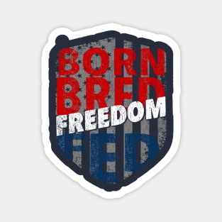 Born Bred Freedom Fed Magnet