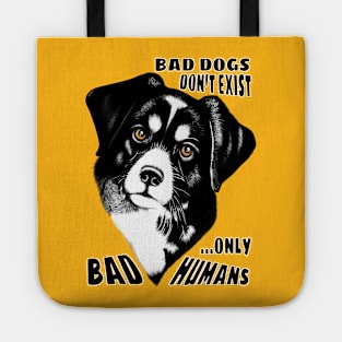 Bad Dogs don't exist, only Bad Humans Tote