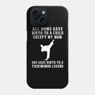 Funny T-Shirt: Celebrate Your Mom's Taekwondo Skills - She Birthed a Taekwondo Legend! Phone Case