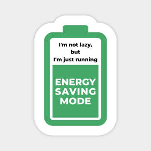 I am not lazy but i am just running energy saving mode Magnet