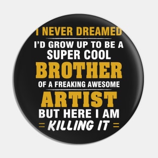 ARTIST Brother  – Cool Brother Of Freaking Awesome ARTIST Pin