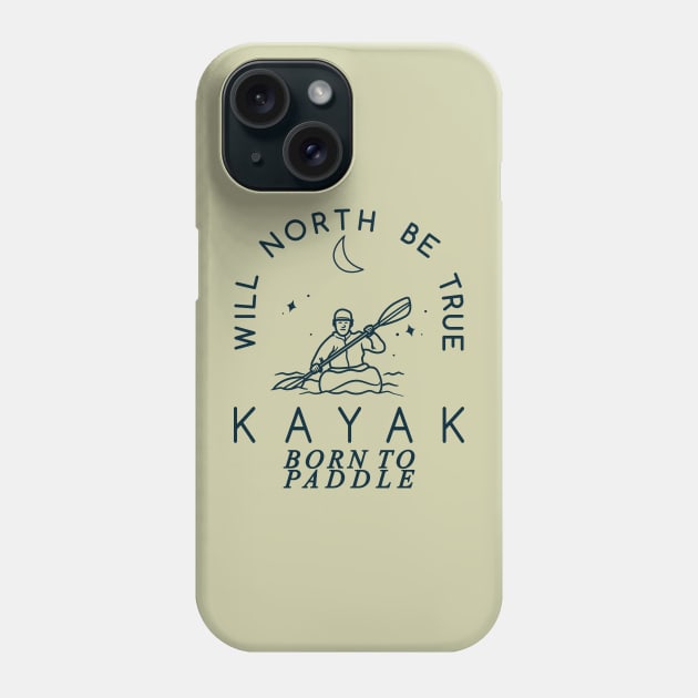 Will North Be True, KAYAK, Born to Paddle Phone Case by Blended Designs