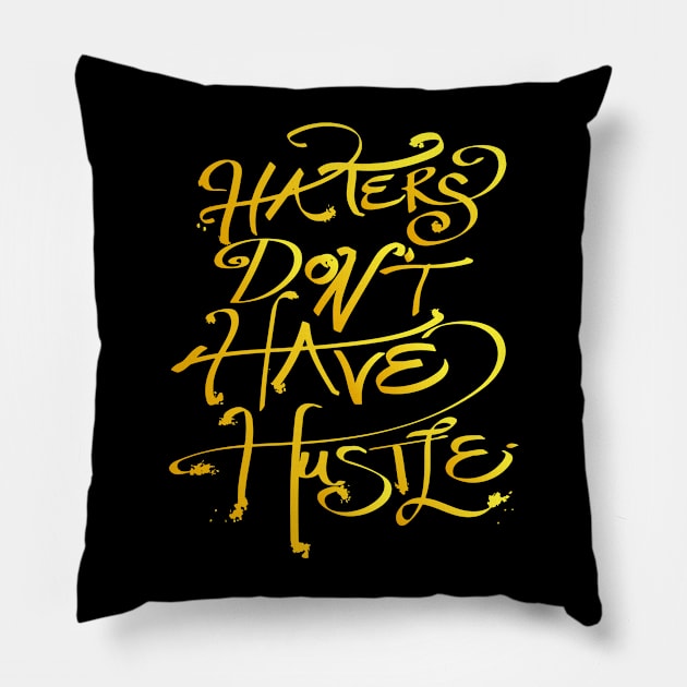 haters don't have hustle Pillow by nomadearthdesign