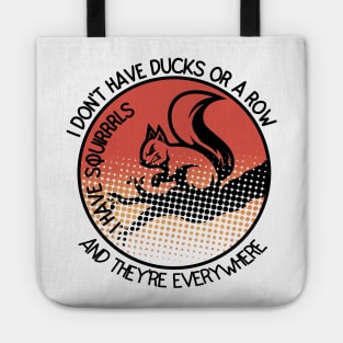 I Don't Have Ducks Or A Row I Have Squirrels Tote