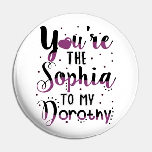 You're the Sophia to my Dorothy Pin