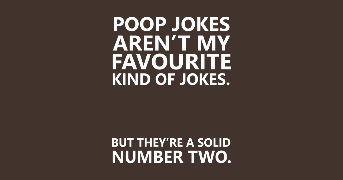 Poop Jokes aren't my favourite kind of Jokes. Poop Jokes TShirt