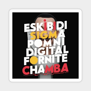 eskibidi sigma pomni digital fornite chamba gyatt fanum tax Magnet