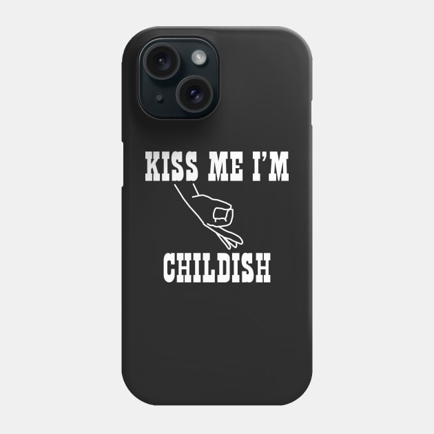 Kiss Me I'm Childish Phone Case by BraaiNinja