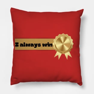 I Always Win Pillow