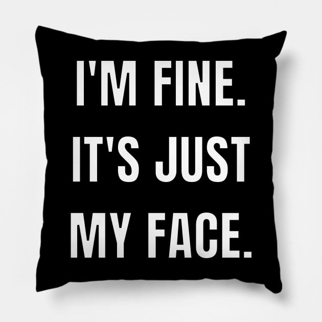 I'm fine. It's just my face. Pillow by Caregiverology