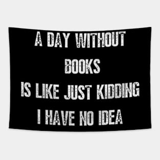 A day without books is like just kidding I have no idea Tapestry