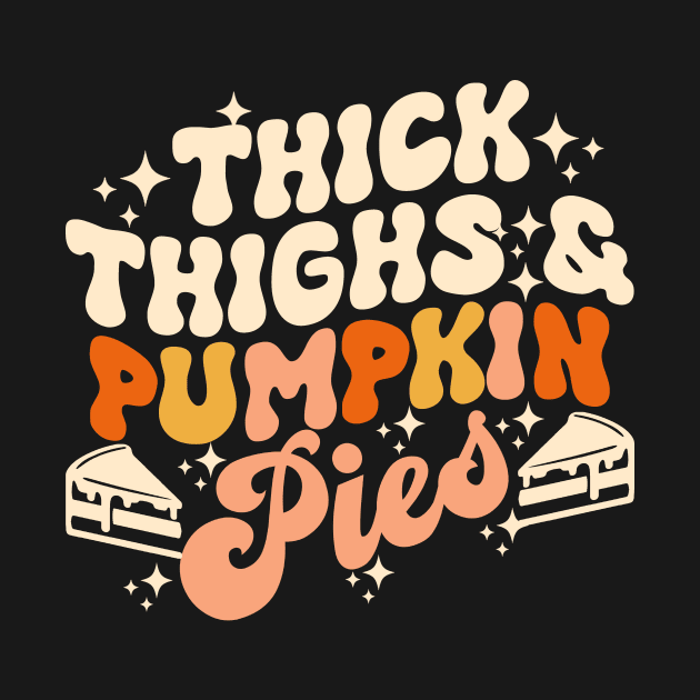 Thick Thighs Pumpkin Pies Autumn Thanksgiving Groovy Retro by Giftyshoop