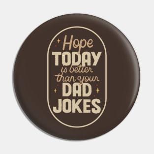 hope today is better than your dad jokes Pin