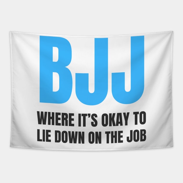 BJJ: Where It's Okay To Lie Down On The Job Tapestry by Martial Artistic