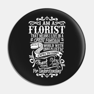 I am a Florist that means I live a Crazy Fantasy world with unrealistic expectations! Thank you for understanding Pin