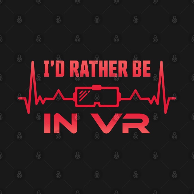 Virtual Reality I'd rather be in VR Heartbeat Gift by qwertydesigns