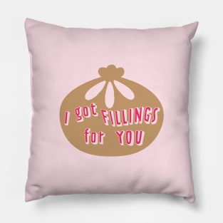 I got Fillings for you Pillow