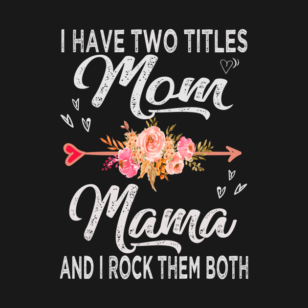 mothers day i have two titles mom and mama by Bagshaw Gravity