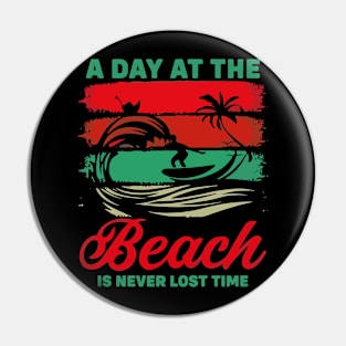 A day at the beach is never lost time, Summer Design Pin