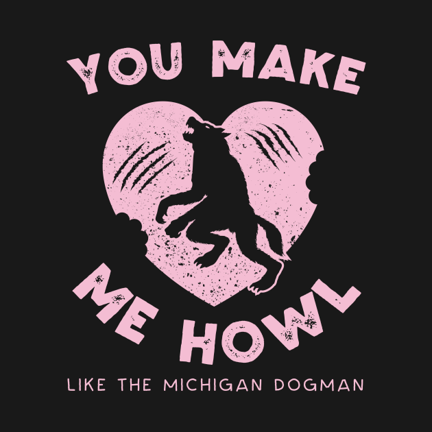 You Make Me Howl Like The Michigan Dogman Cute Valentines Day