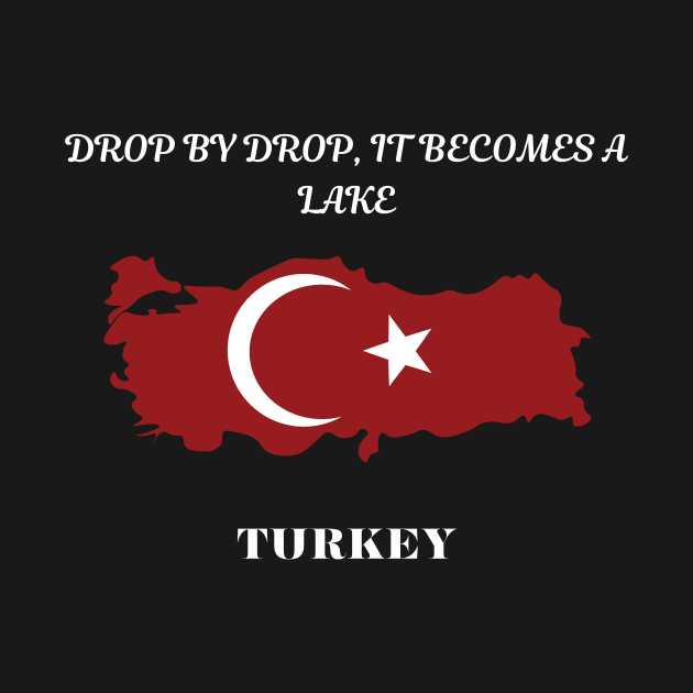 Turkish Pride, Drop by drop it becomes a lake by Smartteeshop