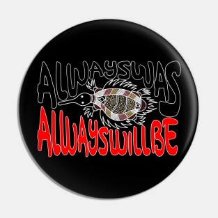 Always ways always will be Aboriginal Land - Echidna Pin