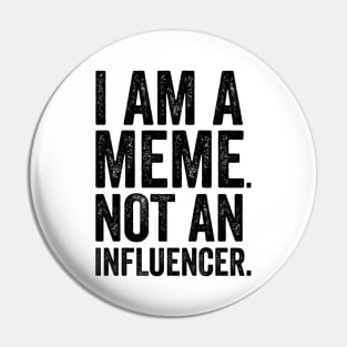 I'm a Meme Not An Influencer Pin