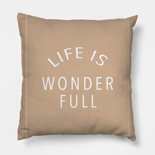 Life Is Wonder Full Pillow