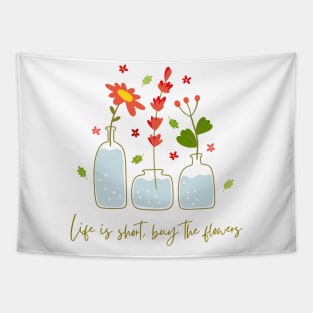 Life is short, buy the flowers Tapestry