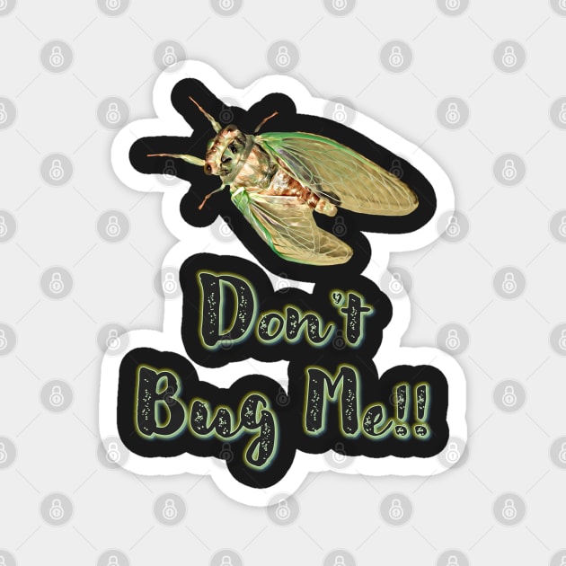 Don't Bug Me!! Magnet by MaryLinH