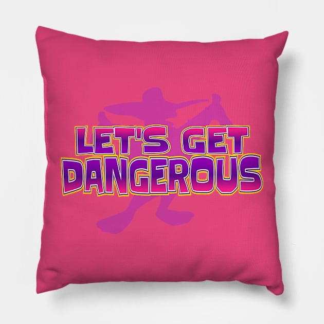 Let’s Get Dangerous Pillow by ILLannoyed 