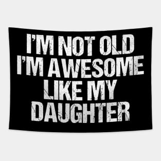 i m not old i m Awesome Like My Daughter Men Funny Fathers Day Dad Tapestry